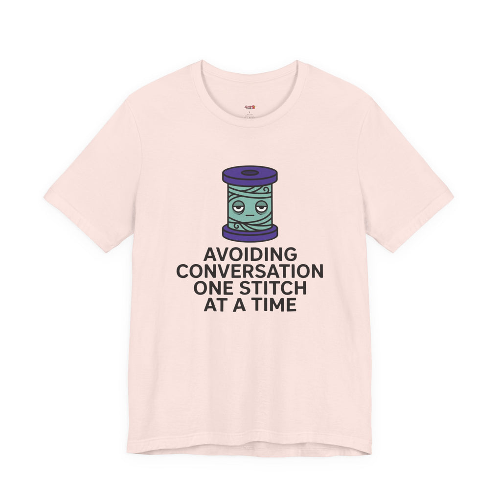Avoiding Conversations One Stitch At A Time T-Shirt