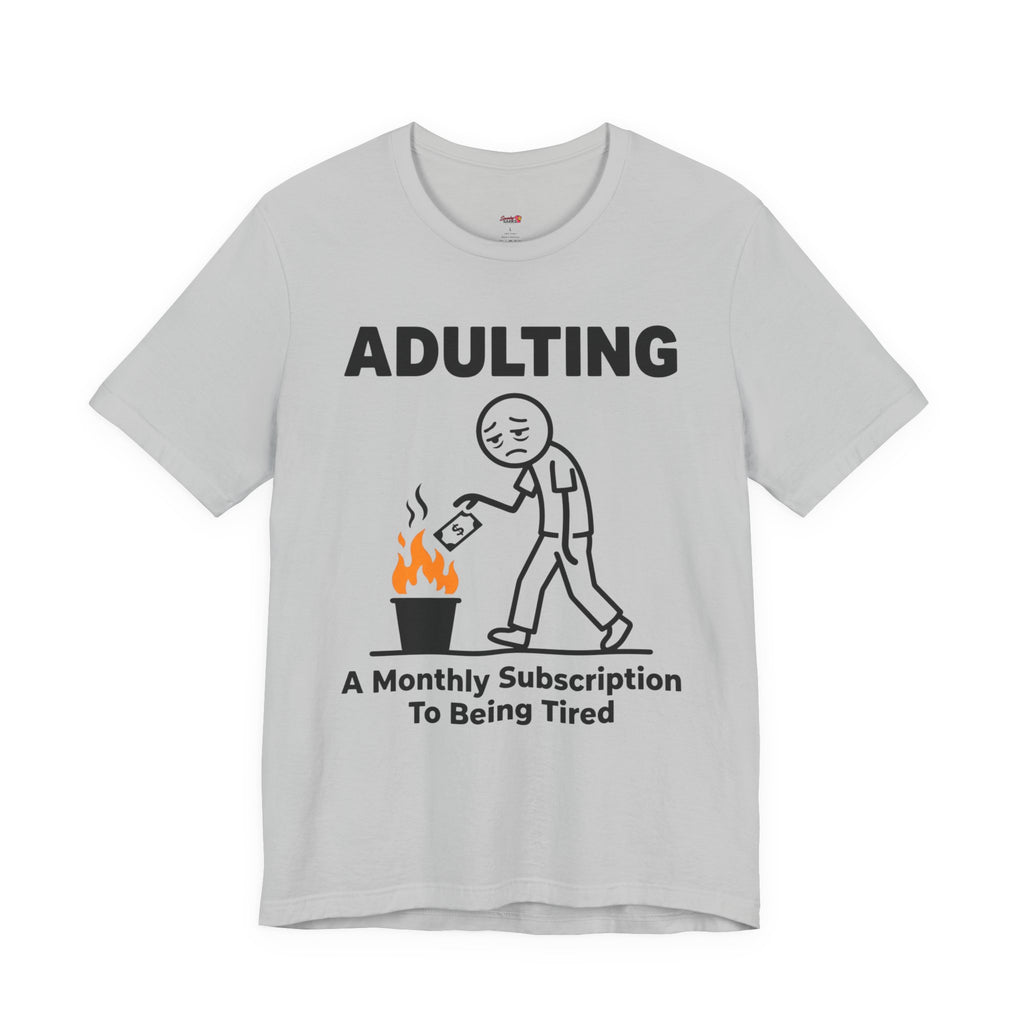 Adulting -- A Monthly Subscription to Being Tired T-Shirt