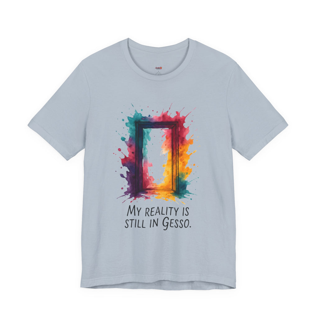 My Reality is Still in Gesso T-Shirt