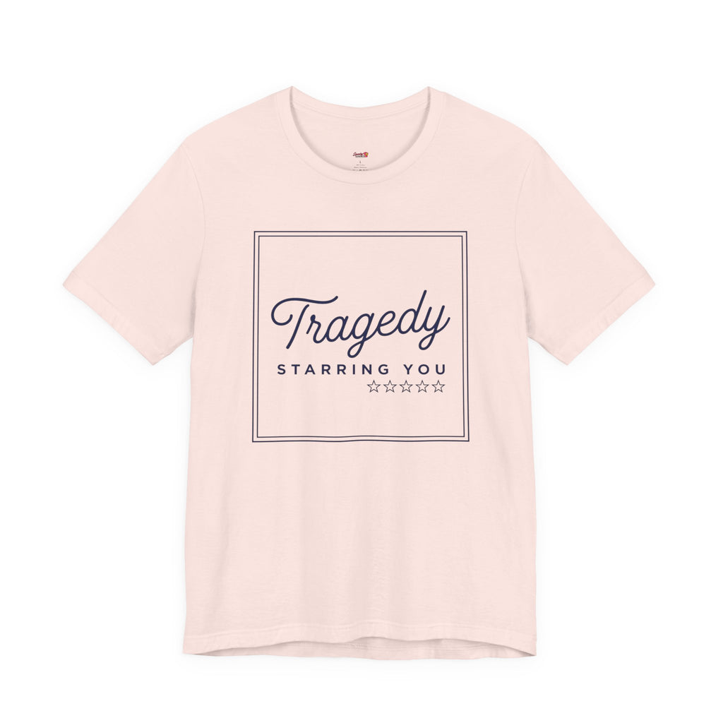 Tragedy -- Starring You T-shirt