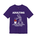 Adulting -- A Monthly Subscription to Being Tired T-Shirt