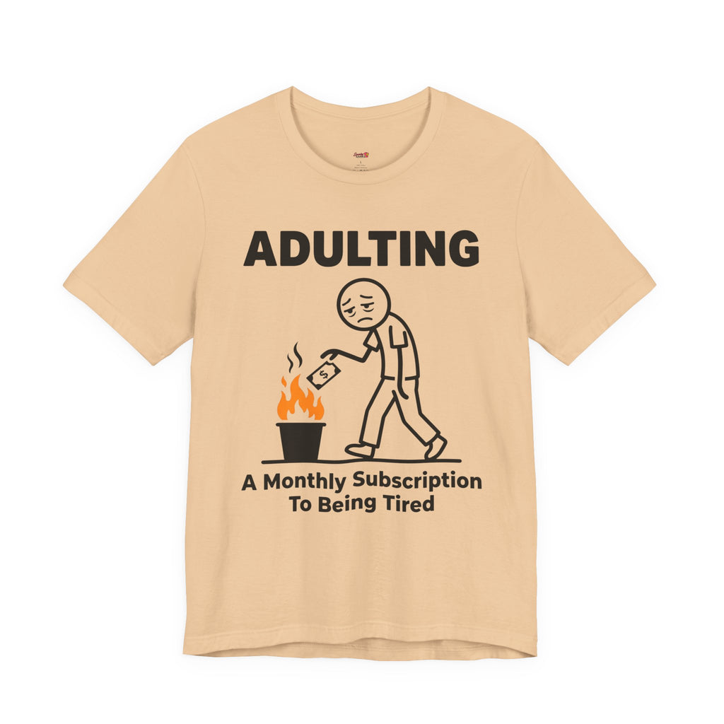 Adulting -- A Monthly Subscription to Being Tired T-Shirt