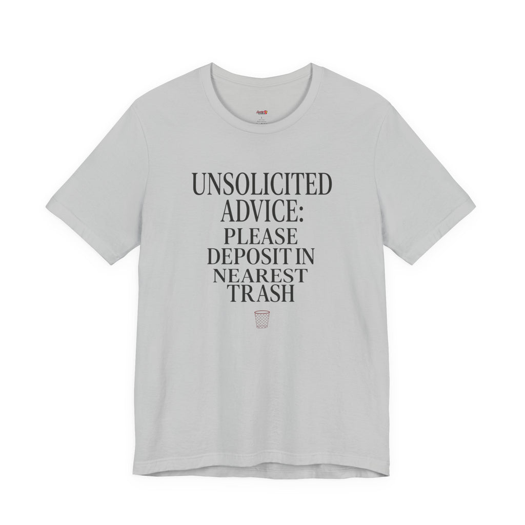 Unsolicited Advice Please Deposit in Trash T-Shirt