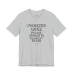 Unsolicited Advice Please Deposit in Trash T-Shirt