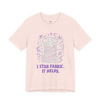 I Stab Fabric.  It Helps T-Shirt