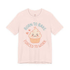 Born to  Bake, Forced to Work T-Shirt