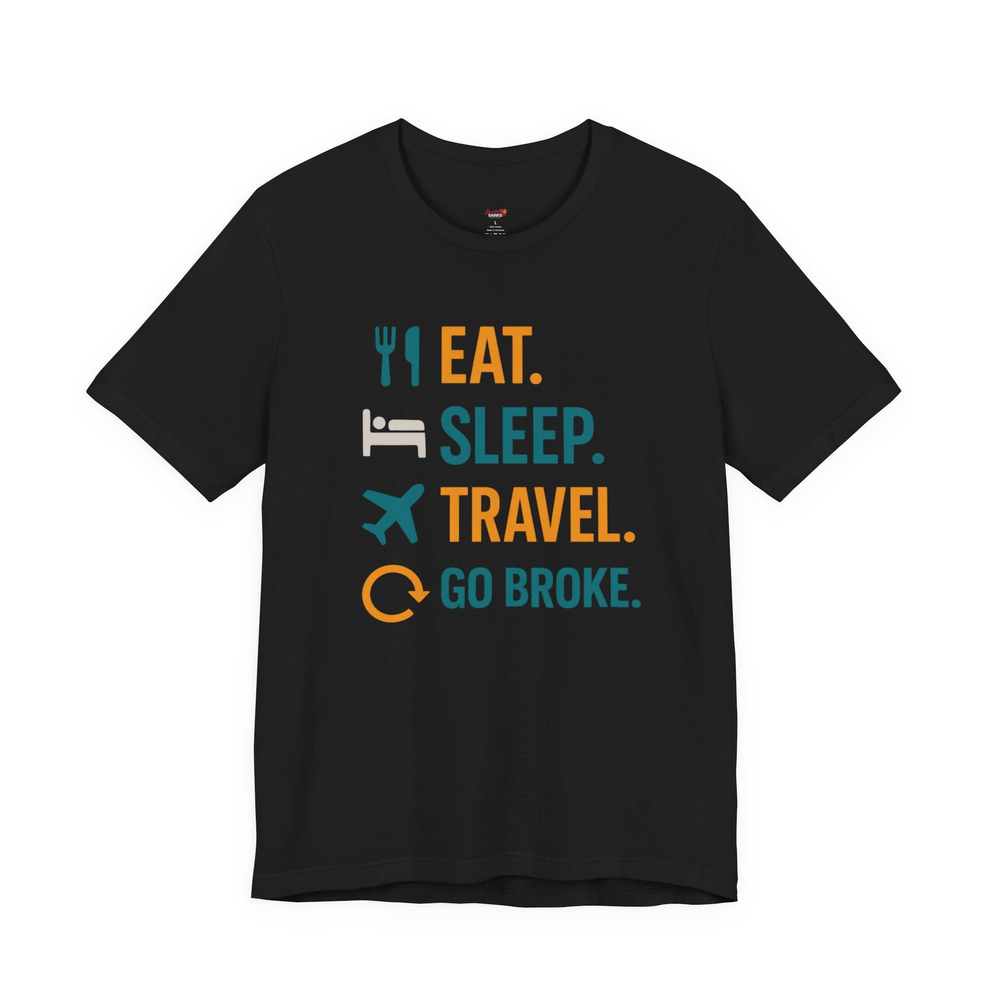 Eat.  Sleep.  Travel.  Go Broke. T-Shirt