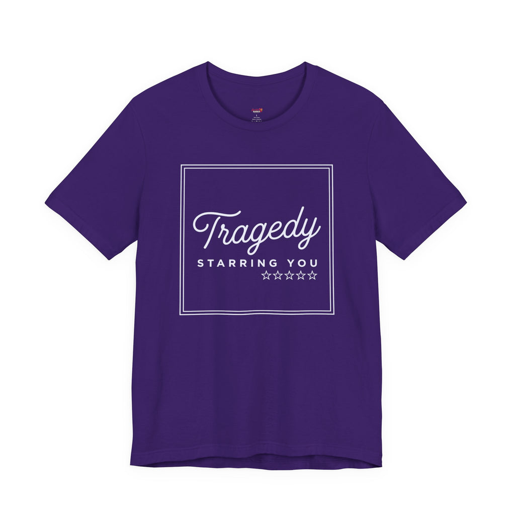 Tragedy -- Starring You T-shirt