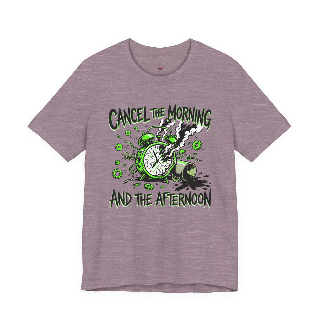 Cancel the Morning... and the Afternoon T-Shirt