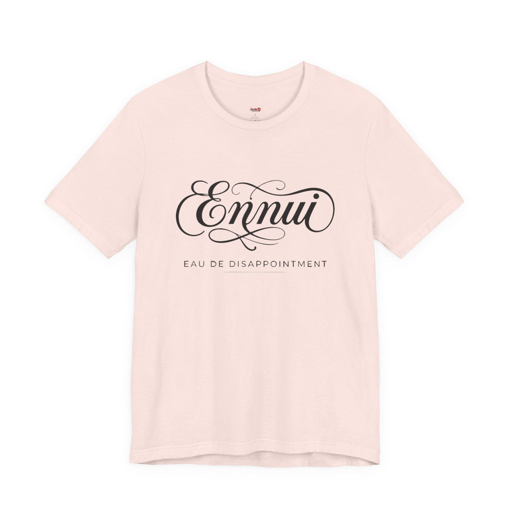 Ennui -- Eau De Disappointment T-Shirt