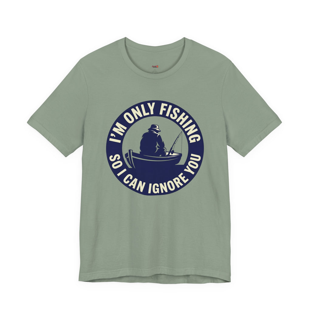 Only Fishing So I Can Ignore You T-Shirt