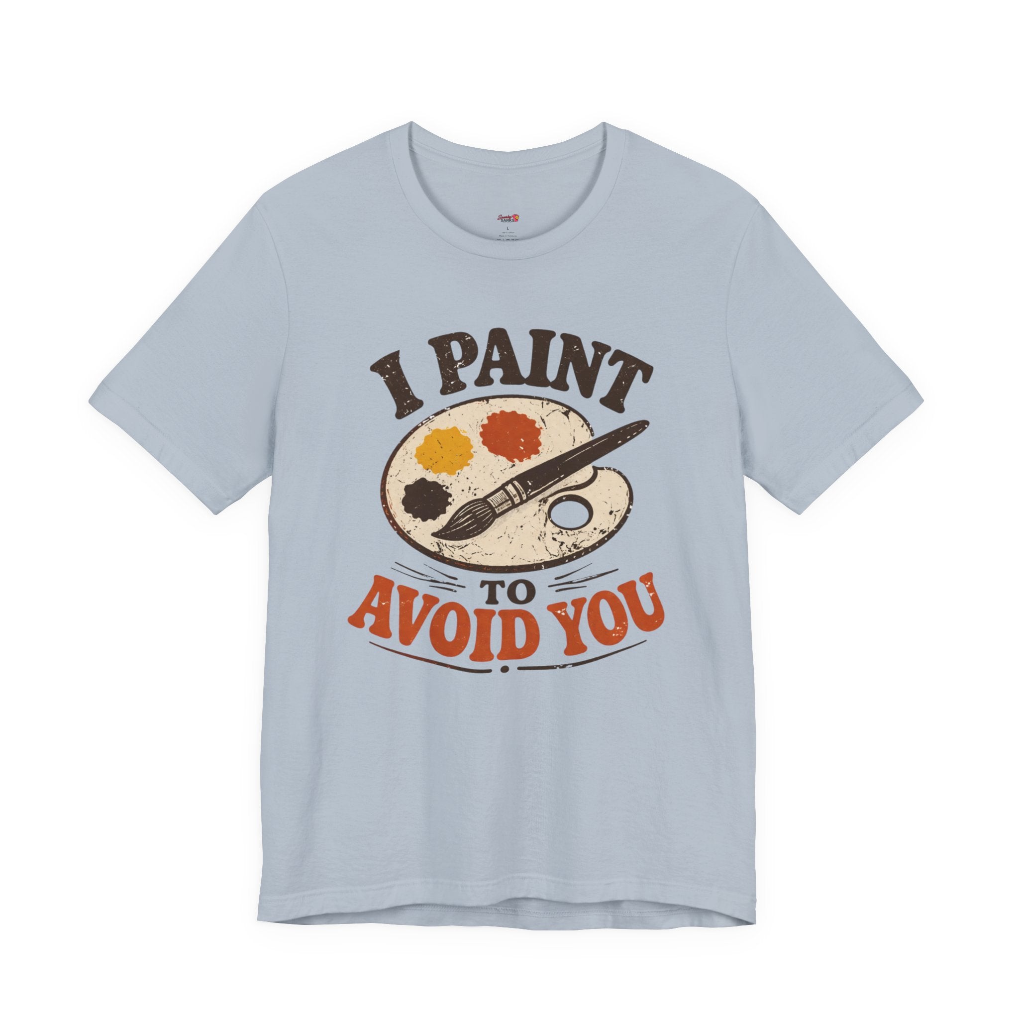 I Paint to Avoid You T-Shirt