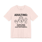 Adulting -- Plants Dead, Food Rotting, Peak Performance T=Shirt