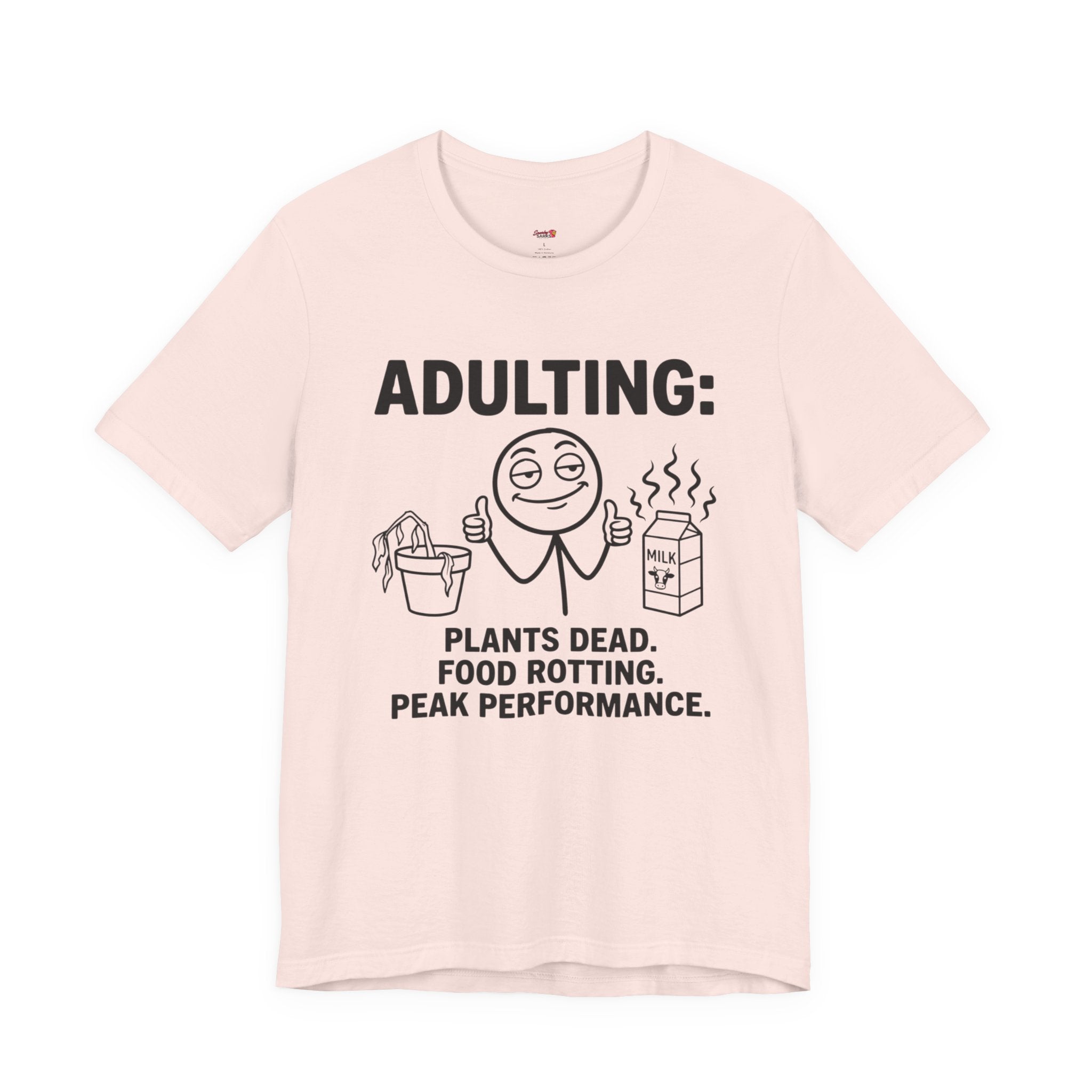 Adulting -- Plants Dead, Food Rotting, Peak Performance T=Shirt