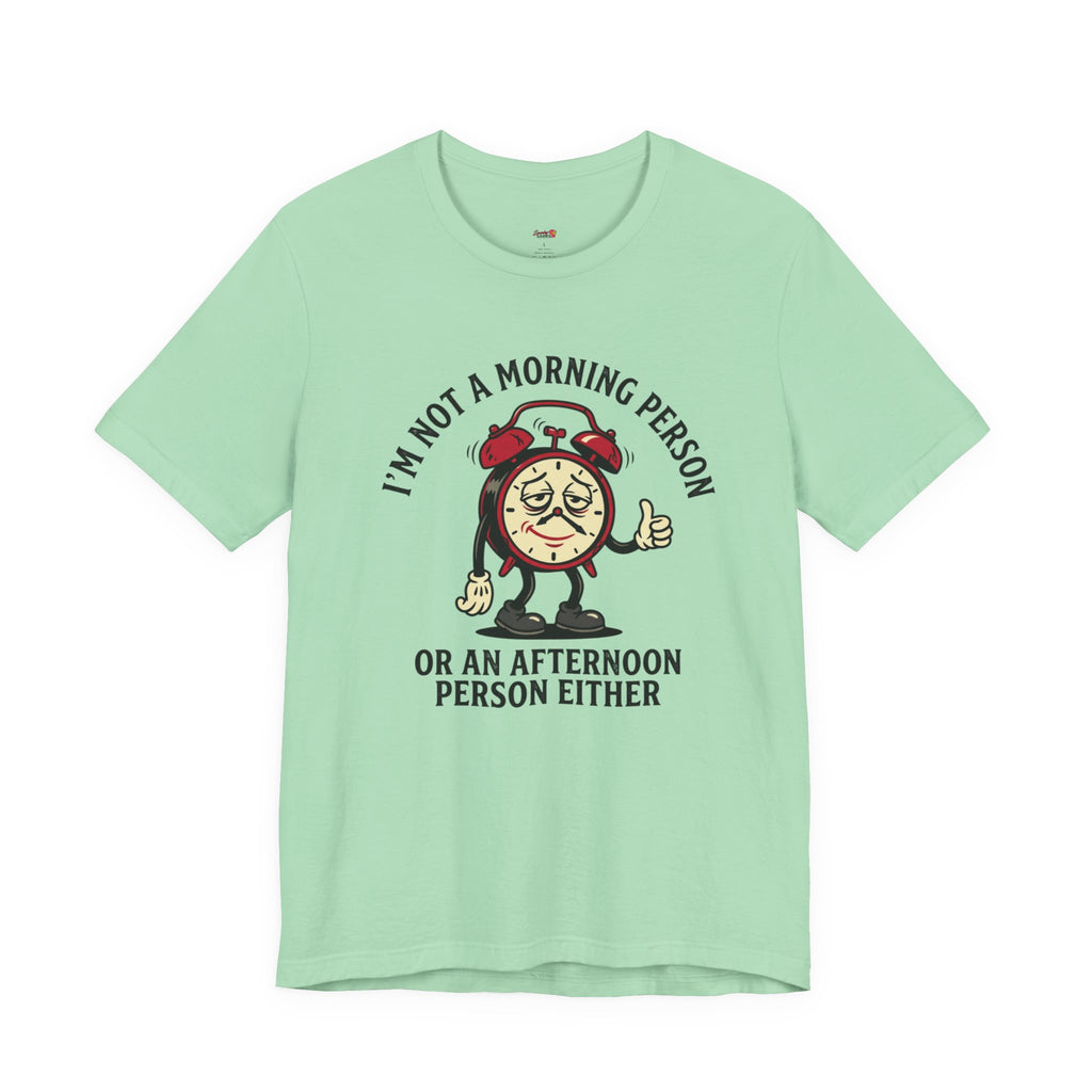 Not a Morning or Afternoon Person T-Shirt