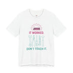 It Worked.  Don't Touch It.  T-Shirt