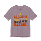 Sarcasm Because Beating People Up is Illegal T-Shirt