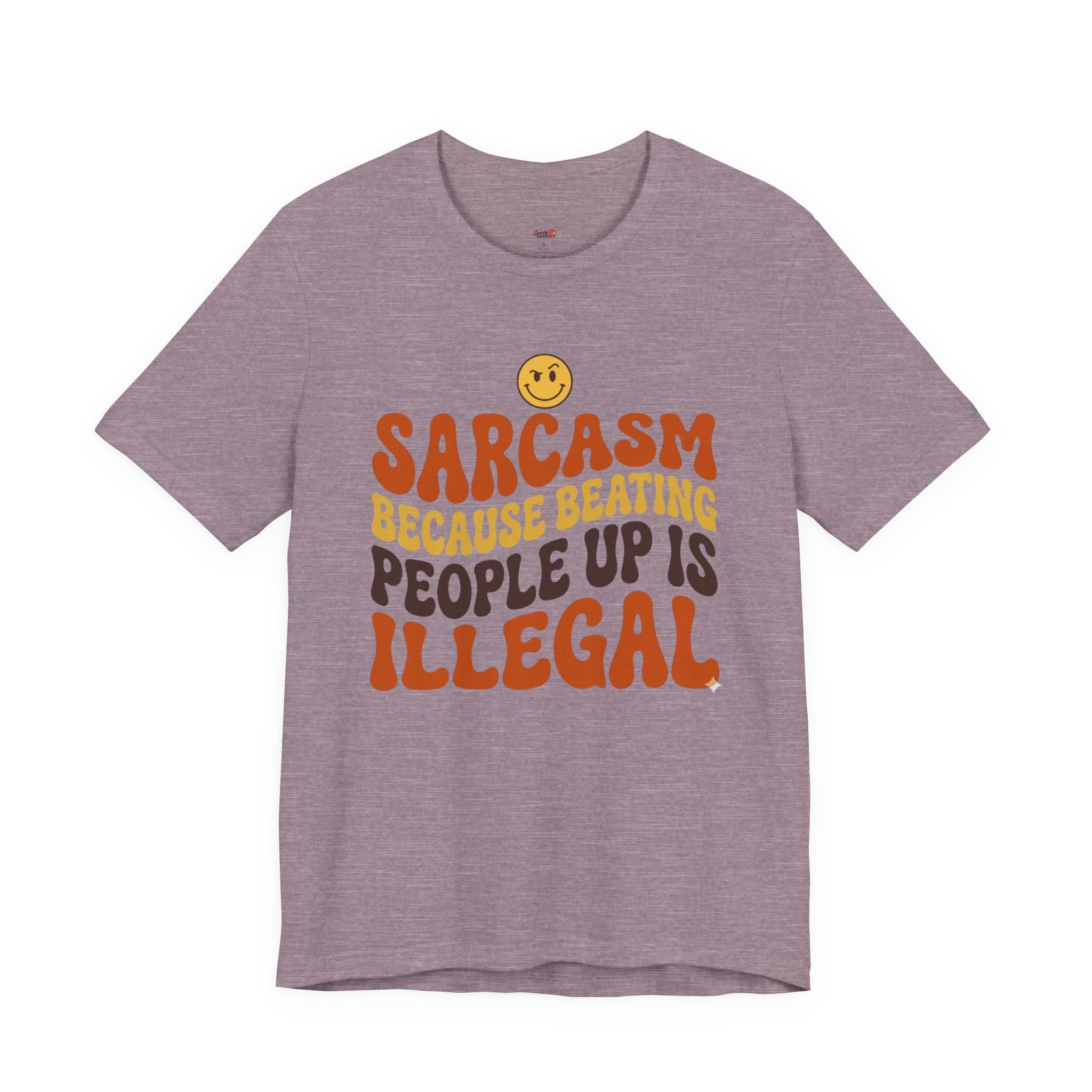 Sarcasm Because Beating People Up is Illegal T-Shirt