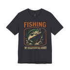 Fishing -- My Disappointing Hobby T-Shirt