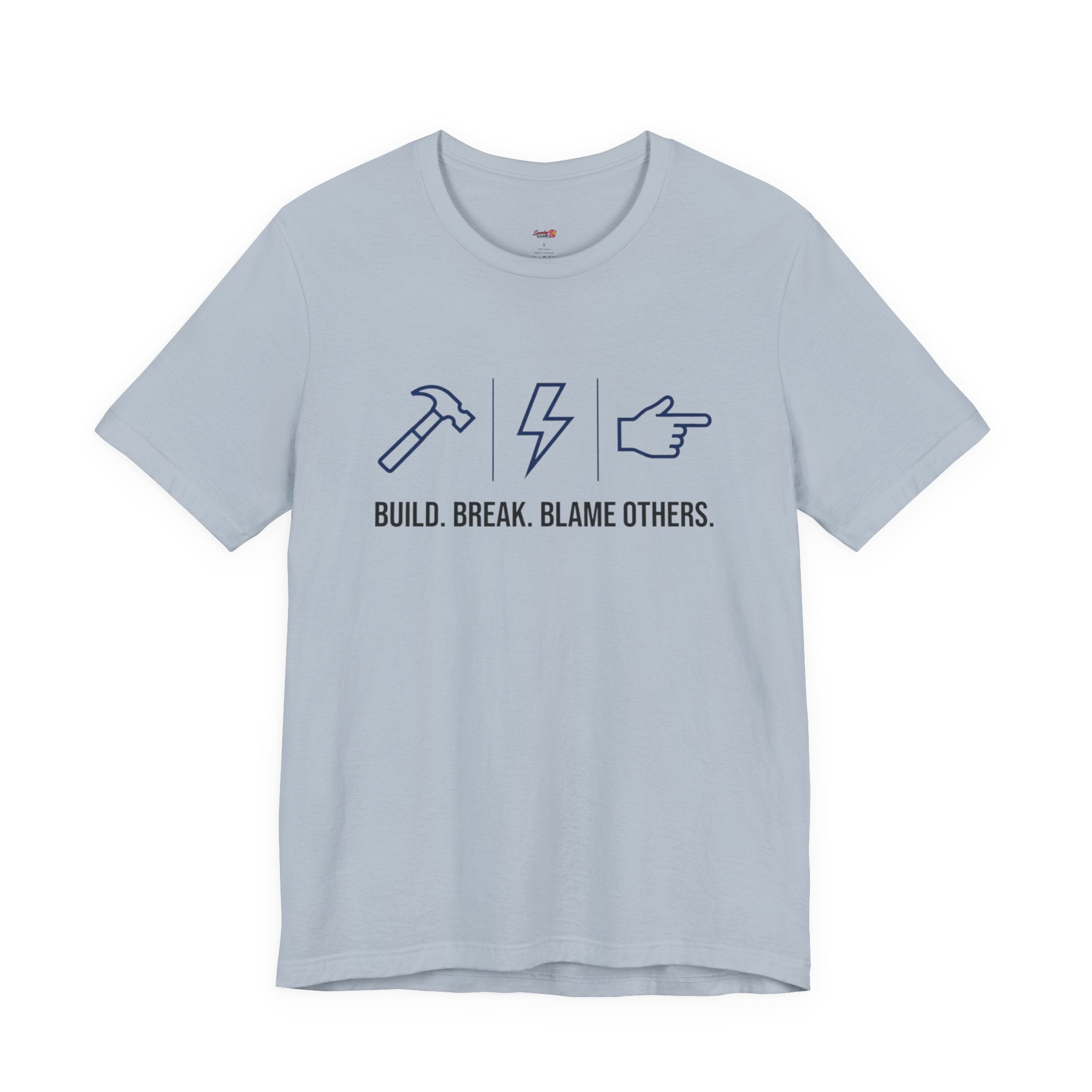 Build.  Break.  Blame Others.  T-Shirt