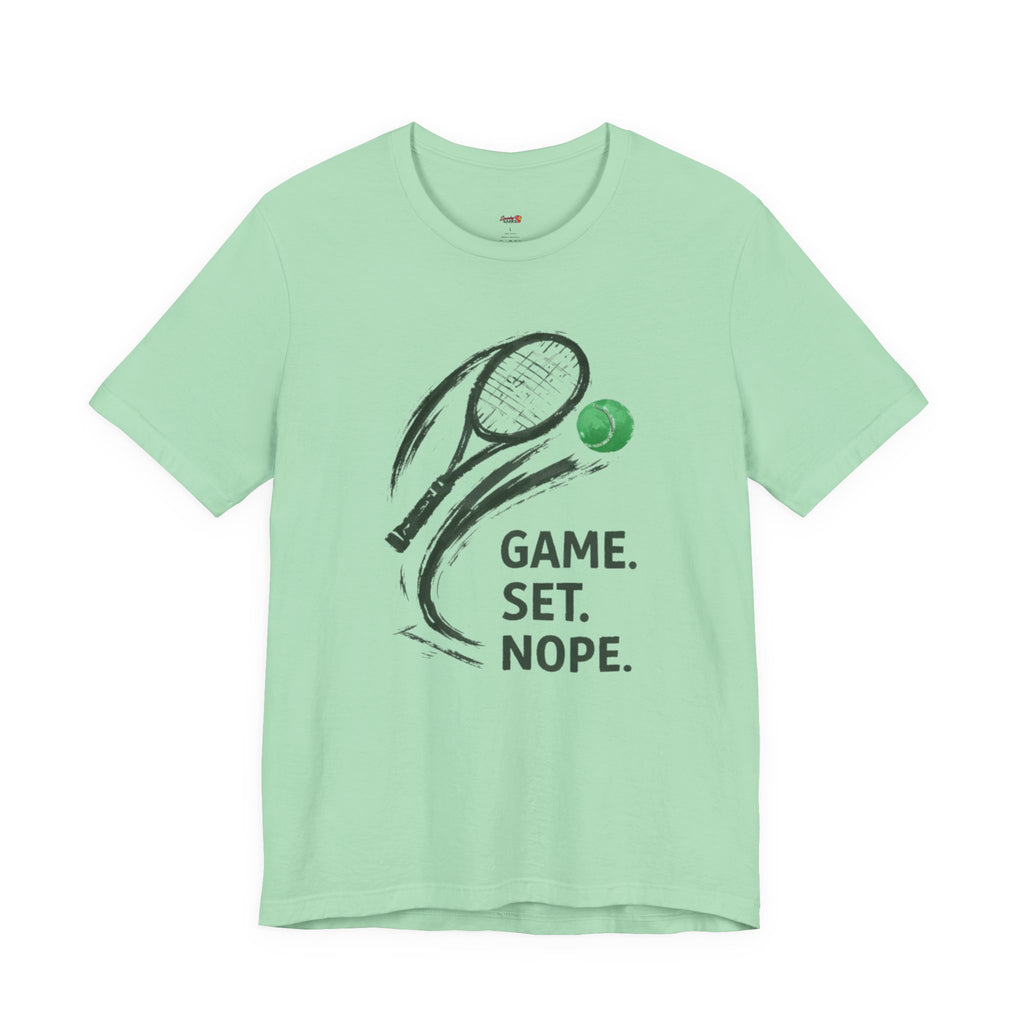Game.  Set.  Nope. T-Shirt