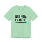 Not Now I'm Arting T-Shirt