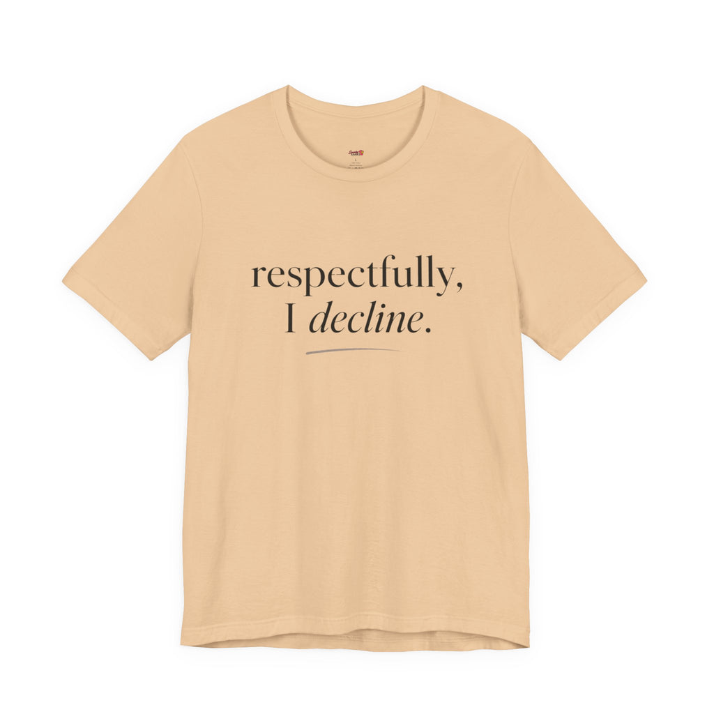 Respectfully, I Decline T-Shirt