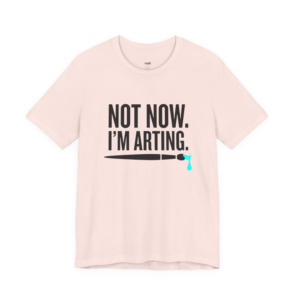Not Now I'm Arting T-Shirt