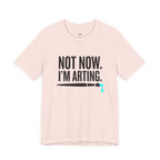 Not Now I'm Arting T-Shirt