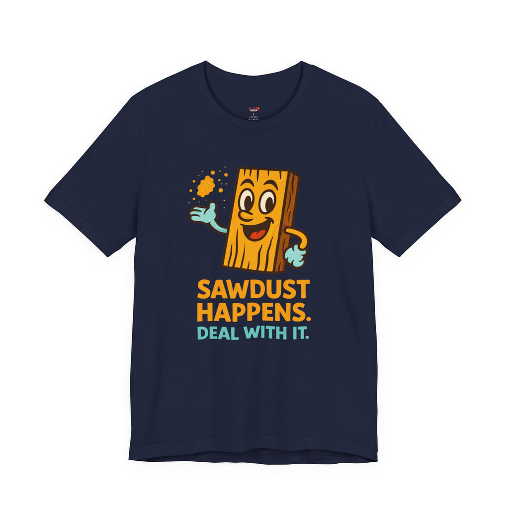 Sawdust Happens T-Shirt