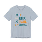 Eat.  Sleep.  Travel.  Go Broke. T-Shirt