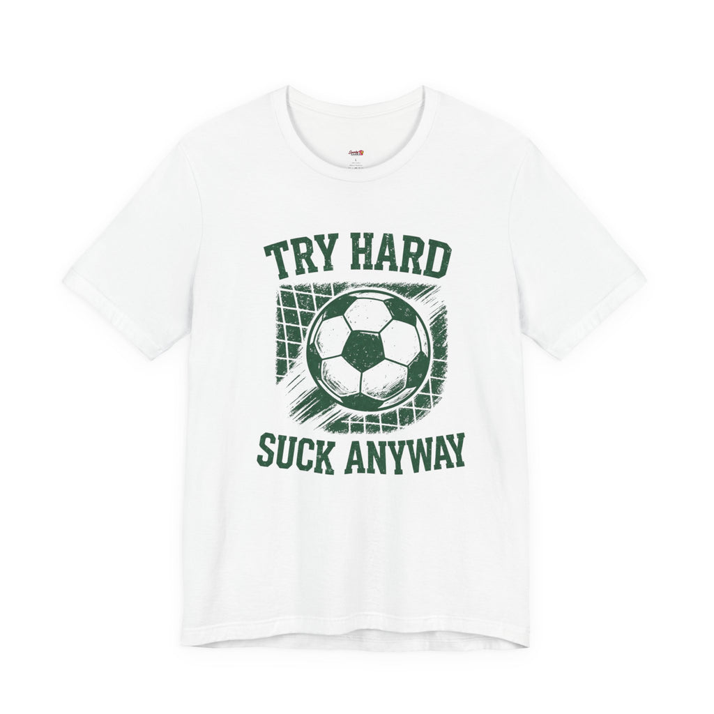 Try Hard Suck Anyway T-Shirt