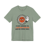Can't Hear You Over My Power Tools T-Shirt