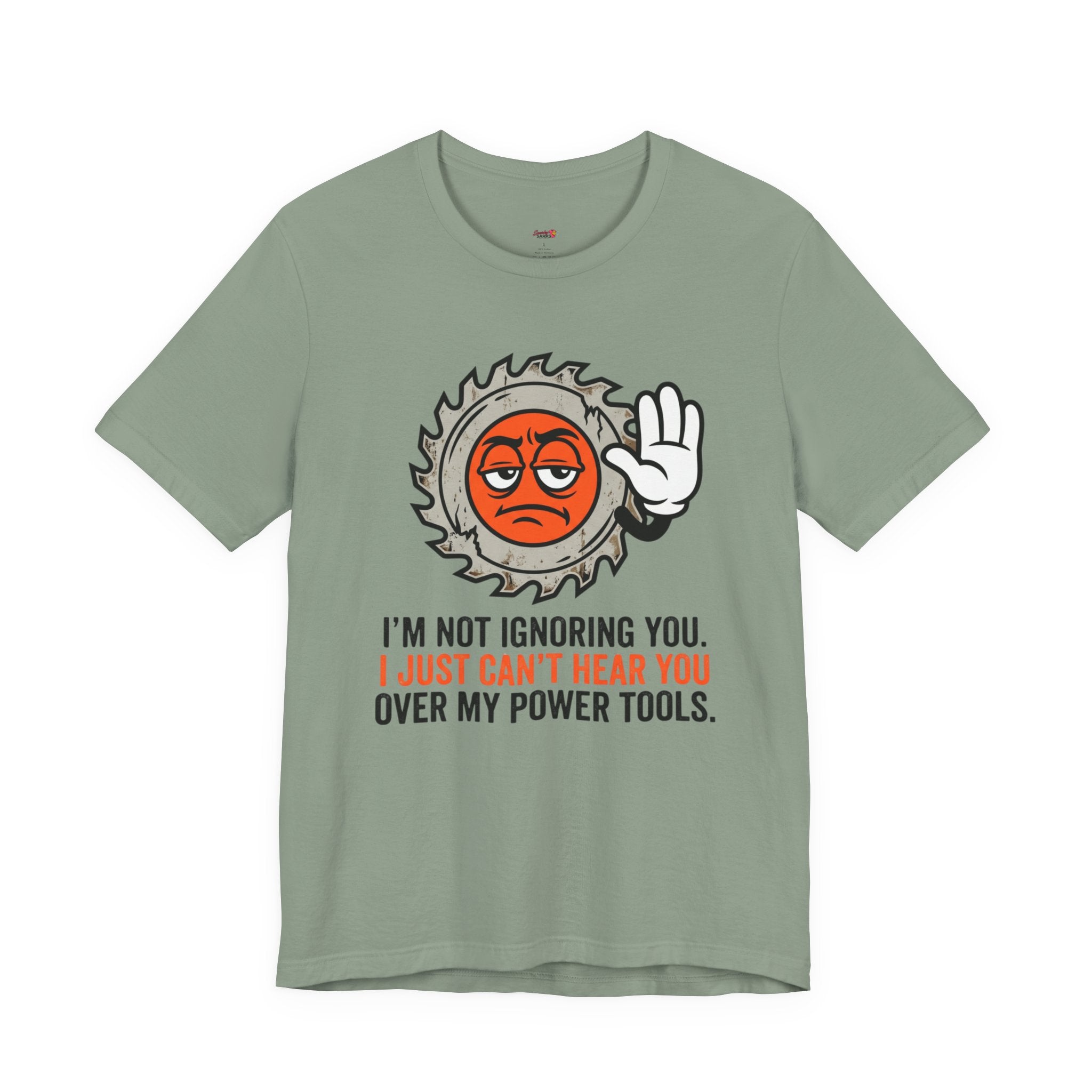 Can't Hear You Over My Power Tools T-Shirt