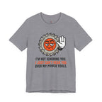 Can't Hear You Over My Power Tools T-Shirt