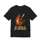 My Torch is My Paintbrush T-Shirt
