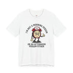 Not a Morning or Afternoon Person T-Shirt