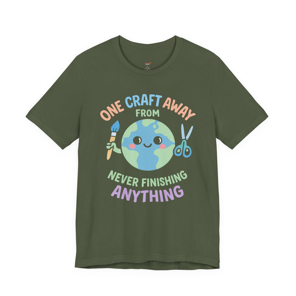 One Craft Away from Never Finishing Anything T-Shirt