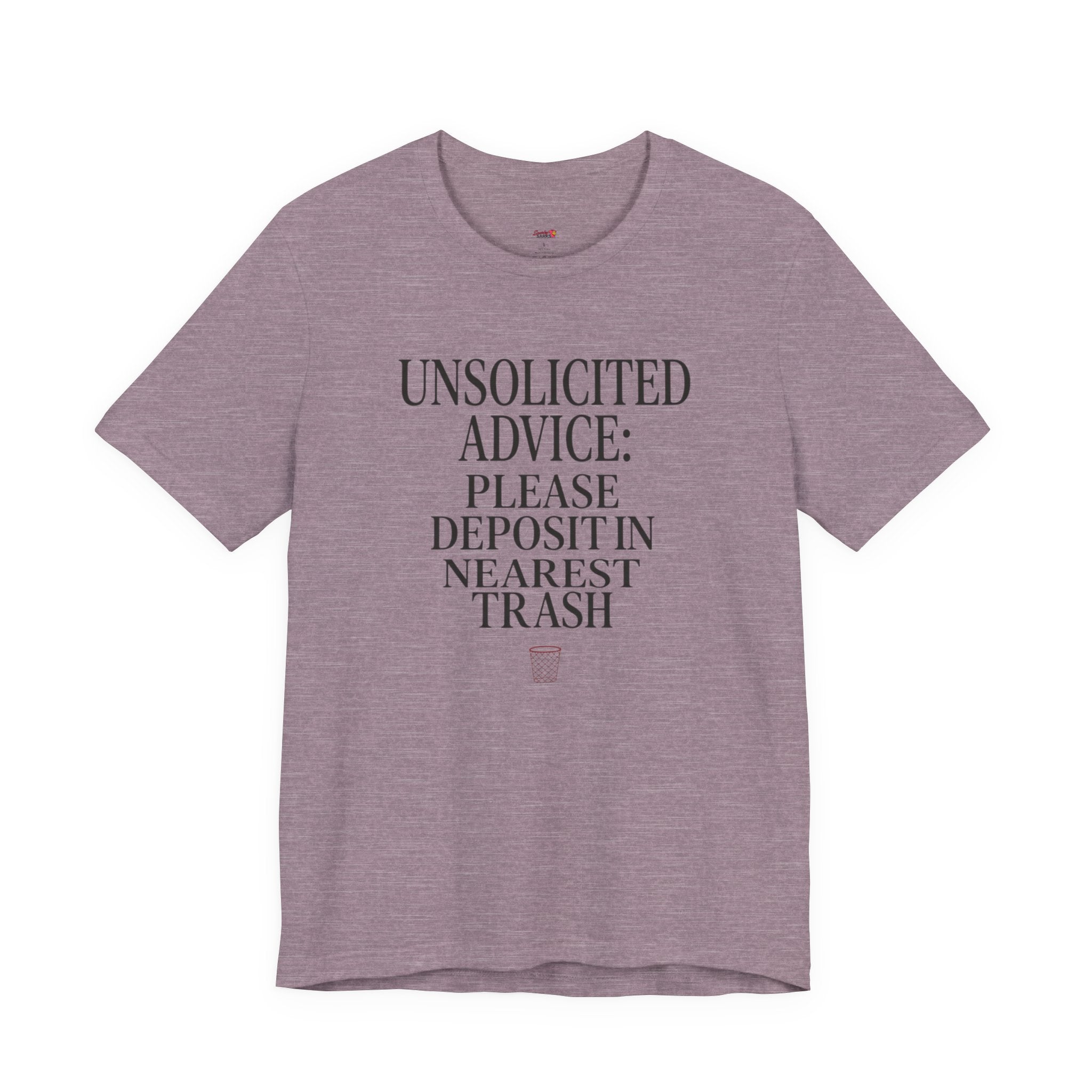 Unsolicited Advice Please Deposit in Trash T-Shirt