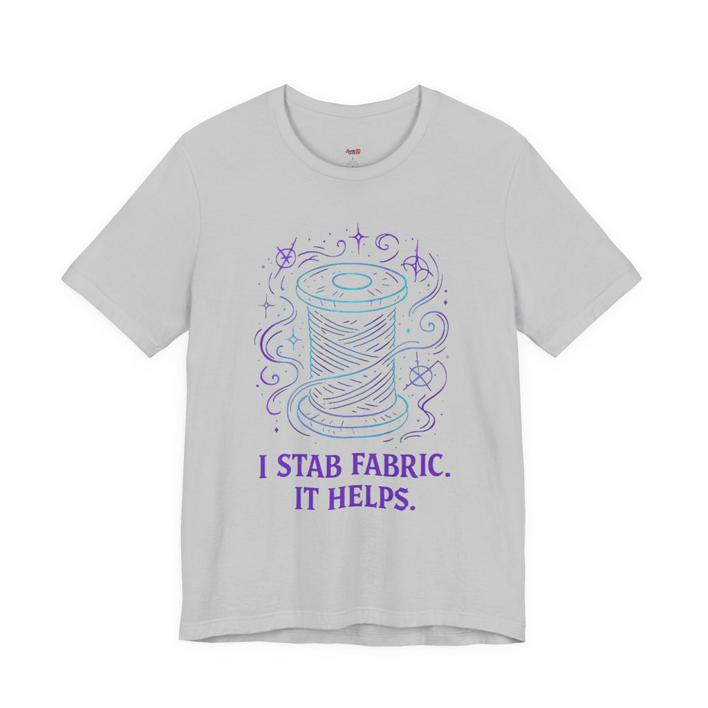 I Stab Fabric.  It Helps T-Shirt