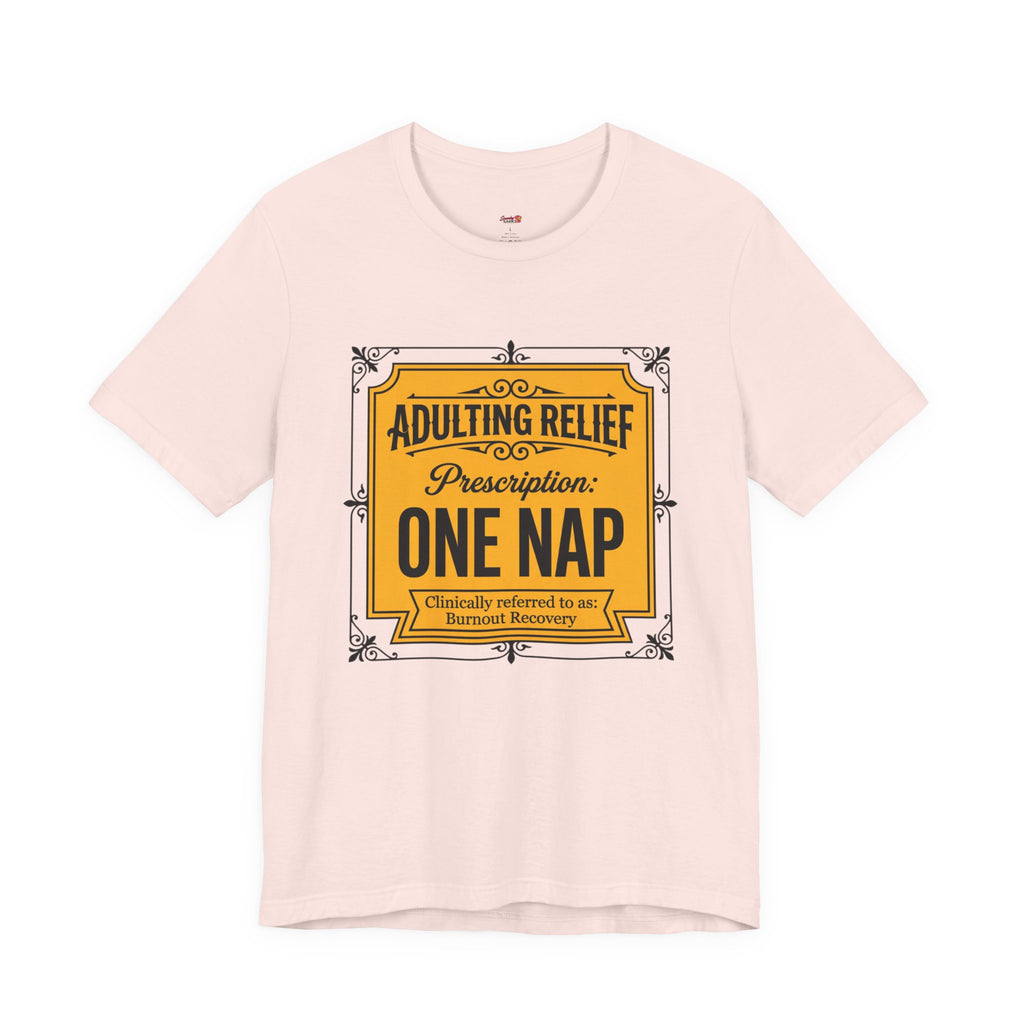 Adulting Relief Prescription: One Nap T-Shirt