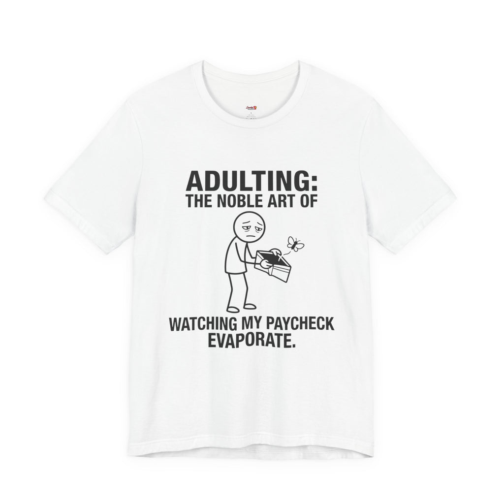 Adulting -- Watching My Paycheck Disappear T-Shirt