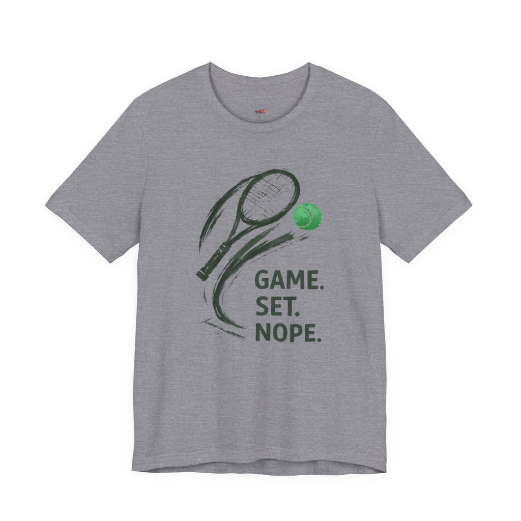 Game.  Set.  Nope. T-Shirt