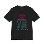 It Worked.  Don't Touch It.  T-Shirt