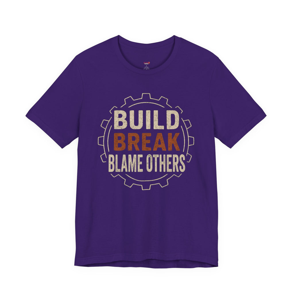 Build, Break, Blame Others T-Shirt