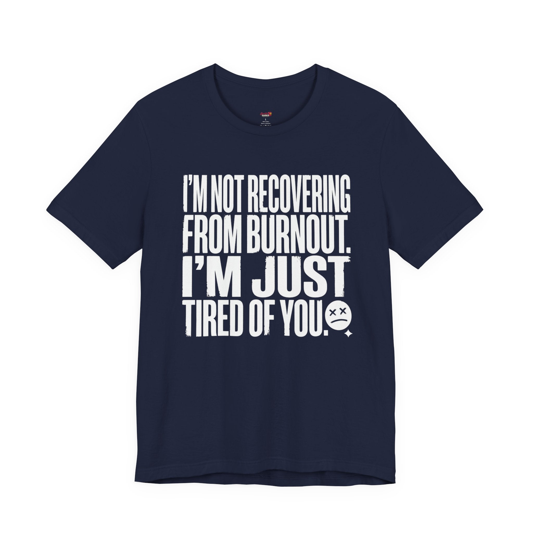 Not Burnout Recovery -- Just Tired of You! T-Shirt