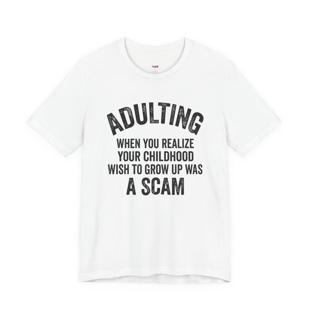 Childhood Wish to Grow Up Was a Scam T-Shirt
