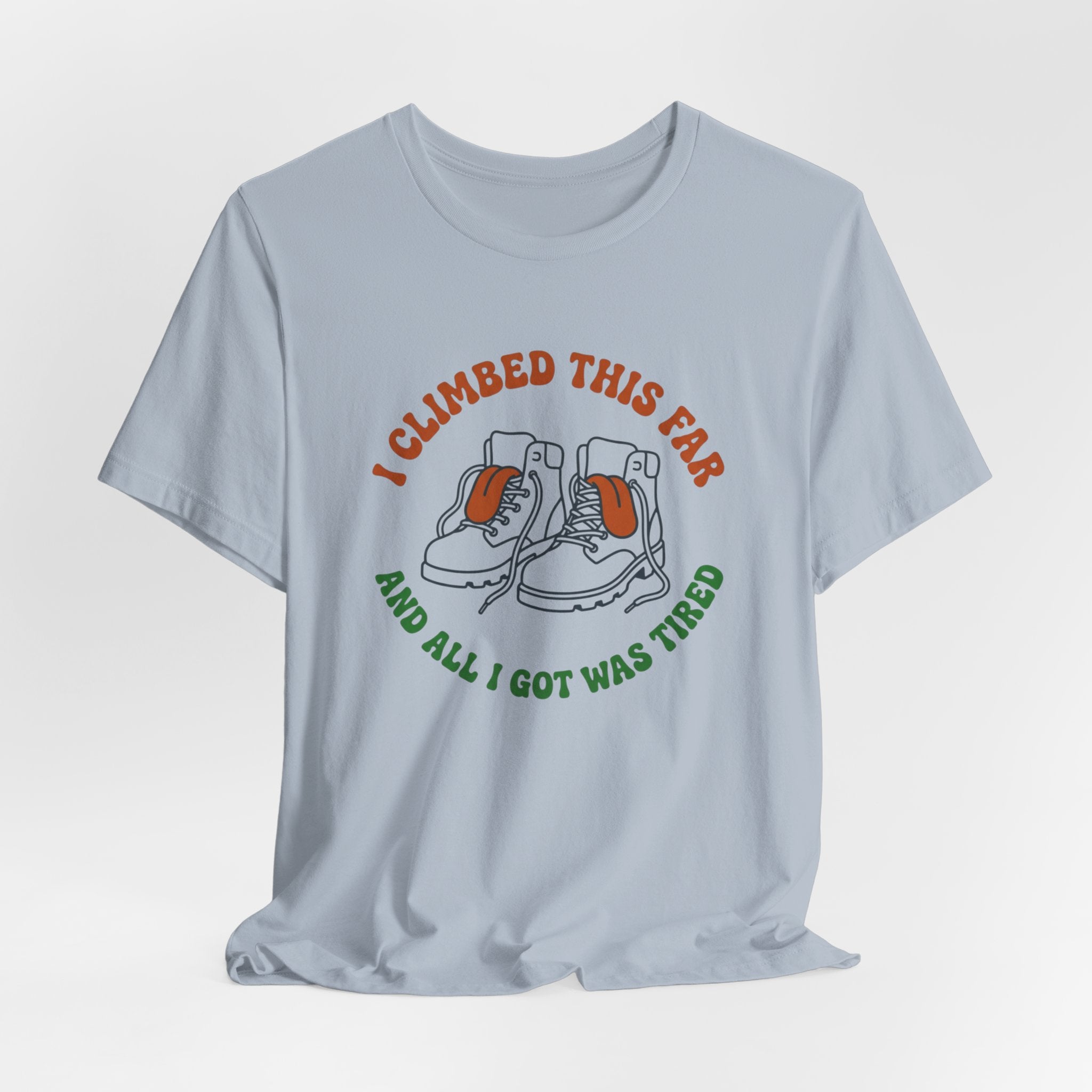 I Climbed This Far...and Got Tired T-Shirt