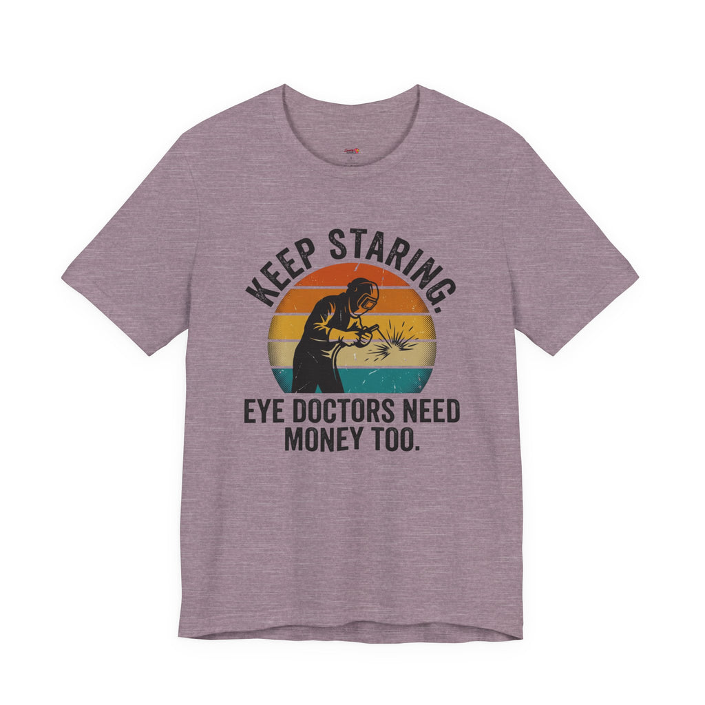 Keep Staring -- Eye Doctors Need Money Too T-Shirt