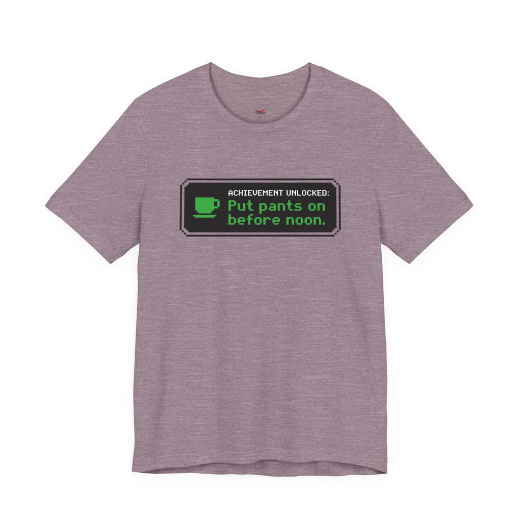 Putting Pants on Before Noon T-Shirt